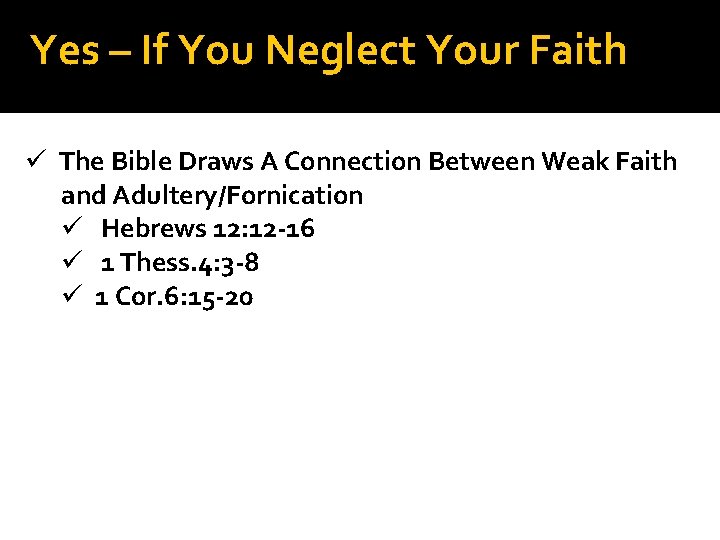 Yes – If You Neglect Your Faith ü The Bible Draws A Connection Between