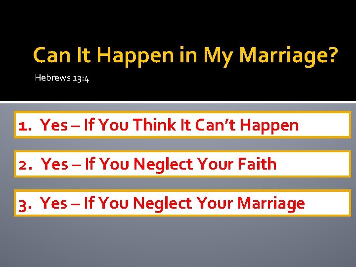 Can It Happen in My Marriage? Hebrews 13: 4 1. Yes – If You