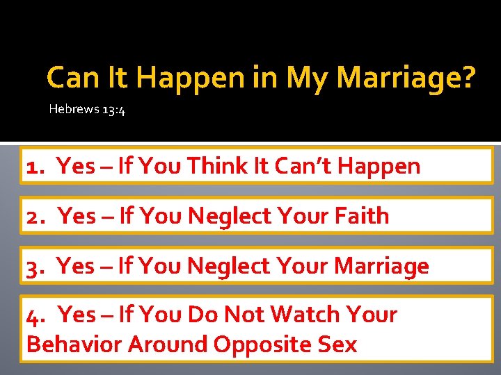 Can It Happen in My Marriage? Hebrews 13: 4 1. Yes – If You