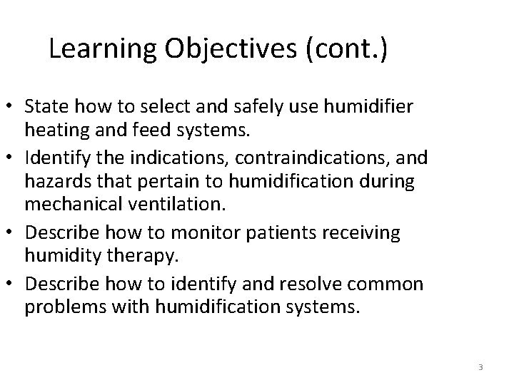 Learning Objectives (cont. ) • State how to select and safely use humidifier heating