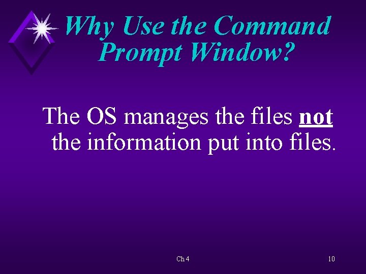 Why Use the Command Prompt Window? The OS manages the files not the information
