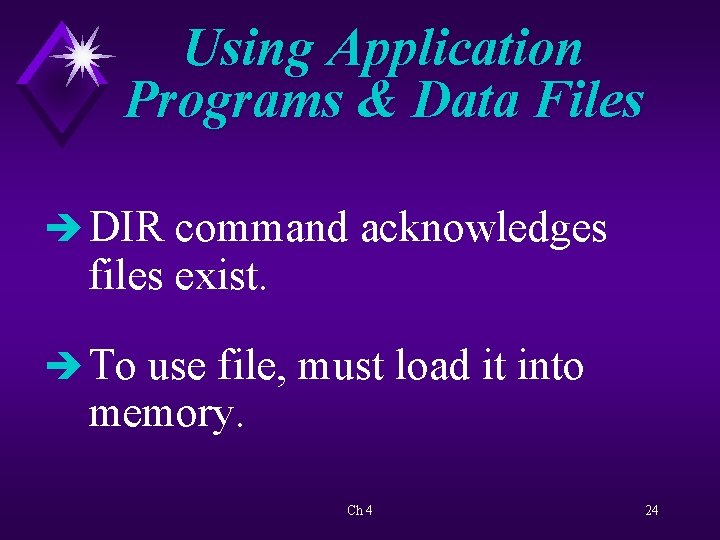 Using Application Programs & Data Files è DIR command acknowledges files exist. è To