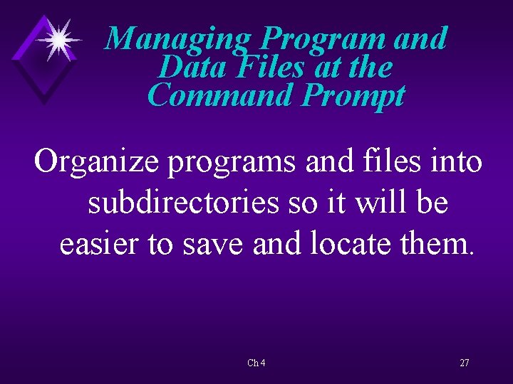 Managing Program and Data Files at the Command Prompt Organize programs and files into