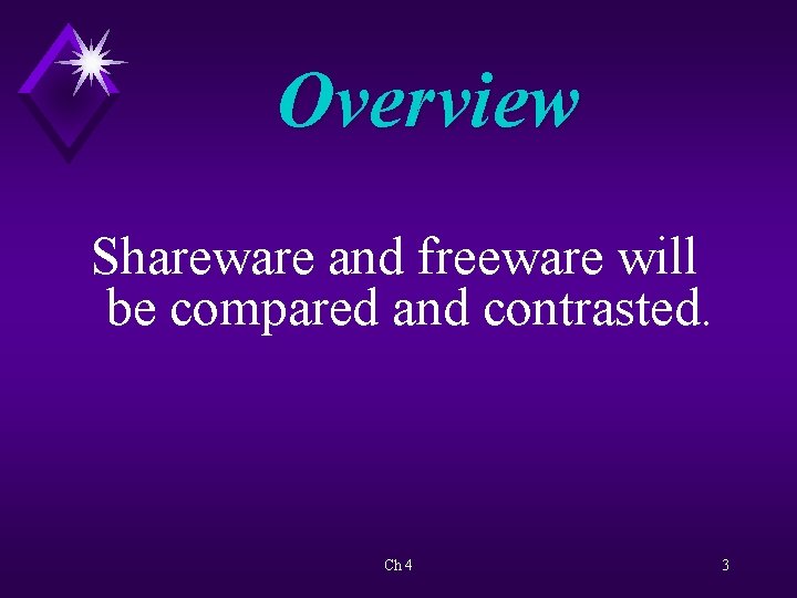 Overview Shareware and freeware will be compared and contrasted. Ch 4 3 