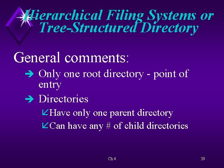 Hierarchical Filing Systems or Tree-Structured Directory General comments: è Only one root directory -