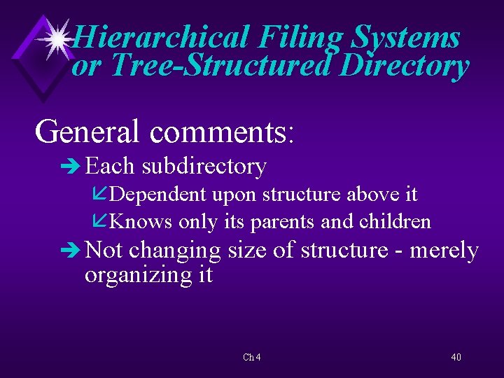 Hierarchical Filing Systems or Tree-Structured Directory General comments: è Each subdirectory åDependent upon structure