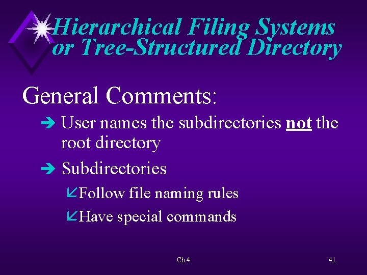 Hierarchical Filing Systems or Tree-Structured Directory General Comments: è User names the subdirectories not