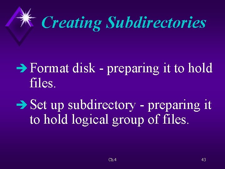 Creating Subdirectories è Format disk - preparing it to hold files. è Set up