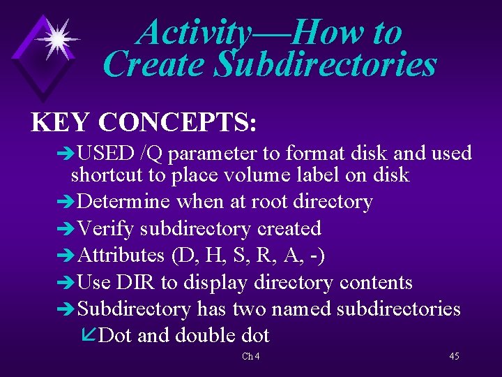 Activity—How to Create Subdirectories KEY CONCEPTS: è USED /Q parameter to format disk and