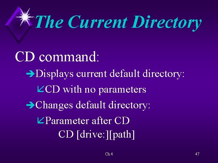 The Current Directory CD command: èDisplays current default directory: åCD with no parameters èChanges
