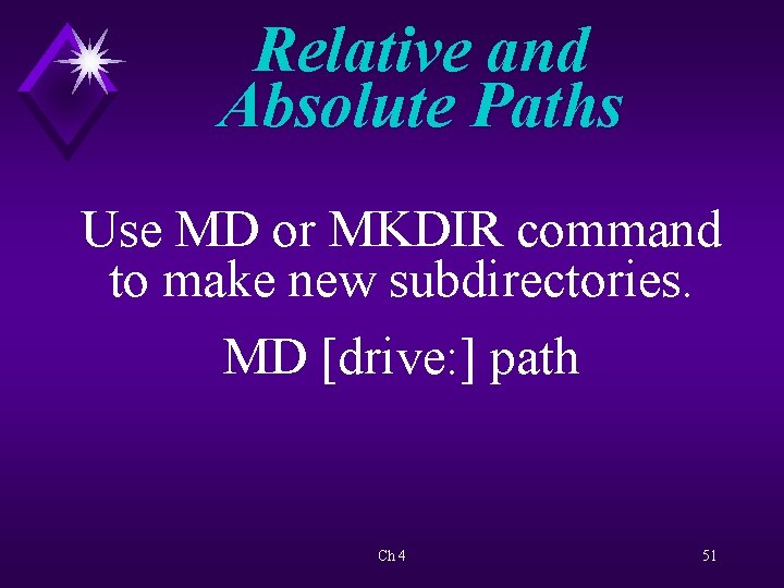 Relative and Absolute Paths Use MD or MKDIR command to make new subdirectories. MD