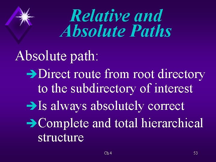 Relative and Absolute Paths Absolute path: èDirect route from root directory to the subdirectory