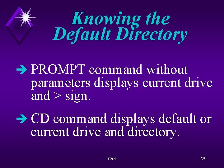 Knowing the Default Directory è PROMPT command without parameters displays current drive and >