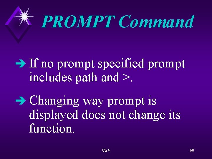 PROMPT Command è If no prompt specified prompt includes path and >. è Changing
