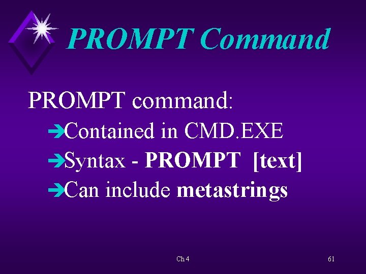 PROMPT Command PROMPT command: èContained in CMD. EXE èSyntax - PROMPT [text] èCan include