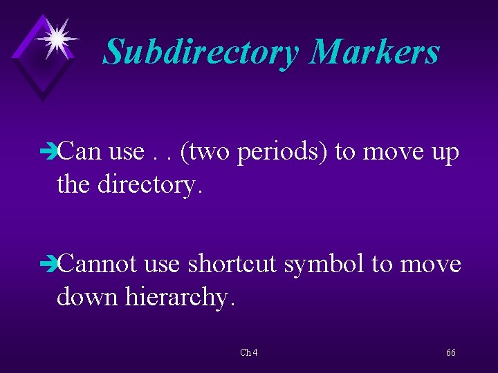 Subdirectory Markers èCan use. . (two periods) to move up the directory. èCannot use