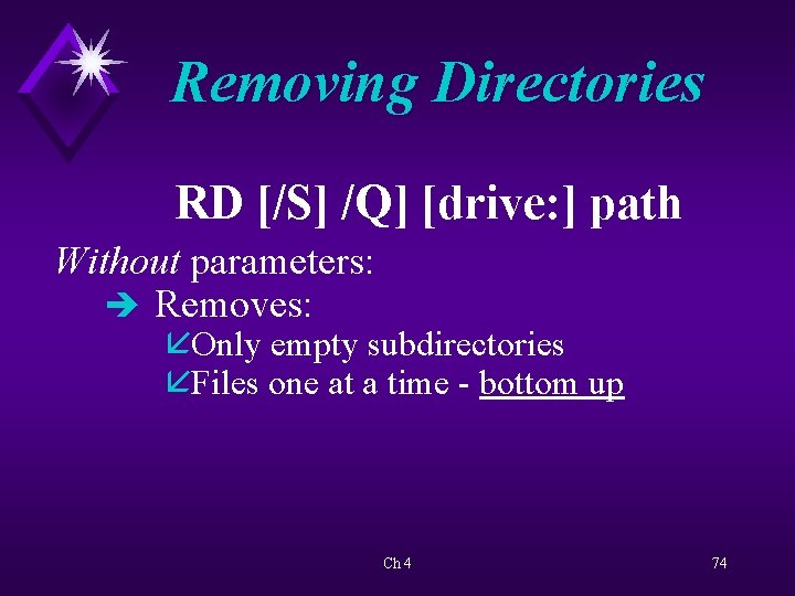 Removing Directories RD [/S] /Q] [drive: ] path Without parameters: è Removes: åOnly empty