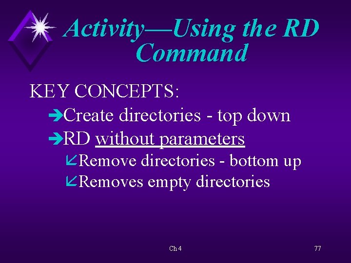 Activity—Using the RD Command KEY CONCEPTS: èCreate directories - top down èRD without parameters