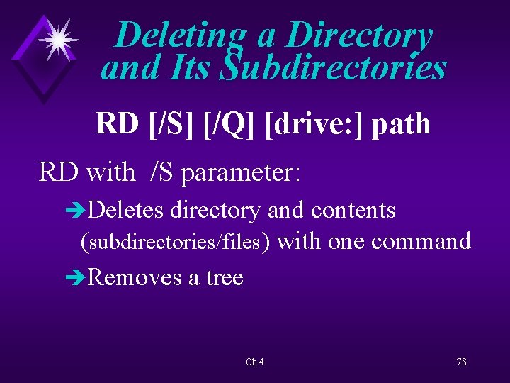Deleting a Directory and Its Subdirectories RD [/S] [/Q] [drive: ] path RD with