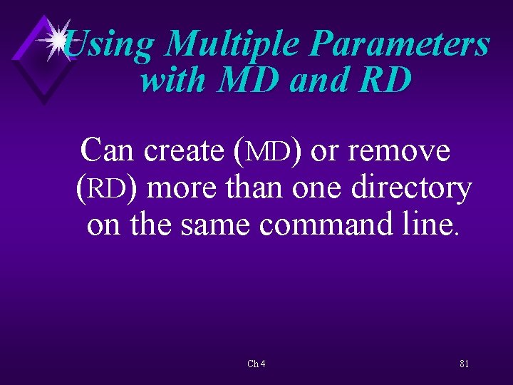 Using Multiple Parameters with MD and RD Can create (MD) or remove (RD) more