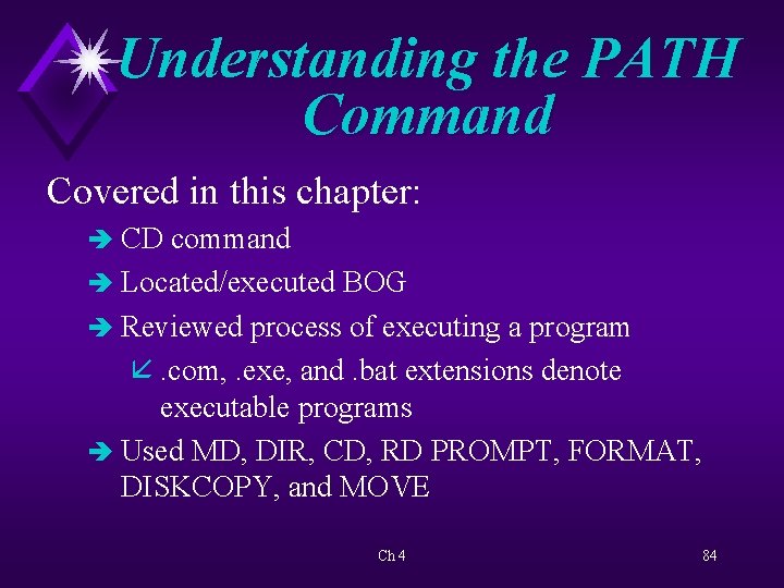 Understanding the PATH Command Covered in this chapter: è CD command è Located/executed BOG