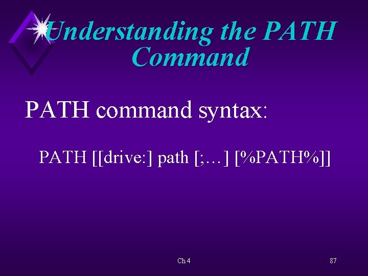 Understanding the PATH Command PATH command syntax: PATH [[drive: ] path [; …] [%PATH%]]