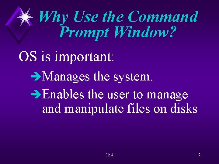 Why Use the Command Prompt Window? OS is important: èManages the system. èEnables the