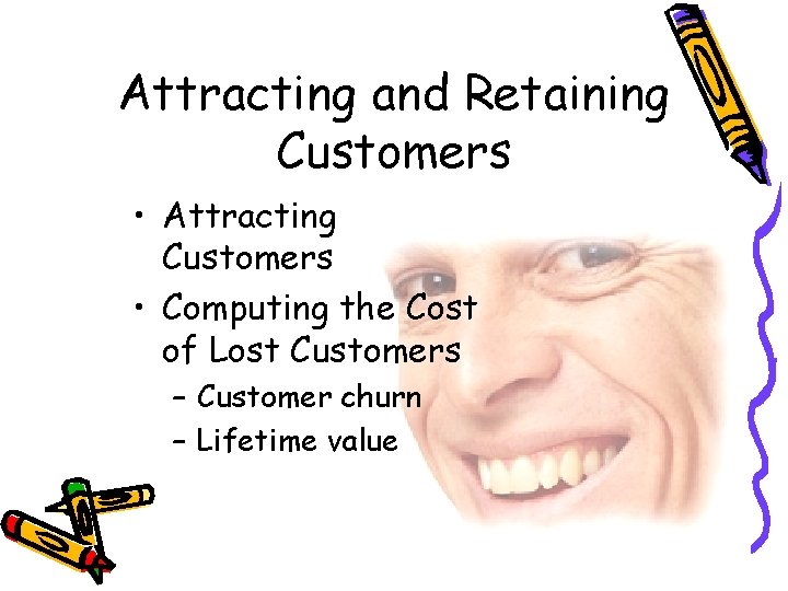 Attracting and Retaining Customers • Attracting Customers • Computing the Cost of Lost Customers
