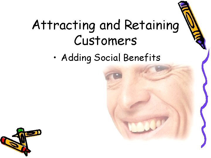 Attracting and Retaining Customers • Adding Social Benefits 