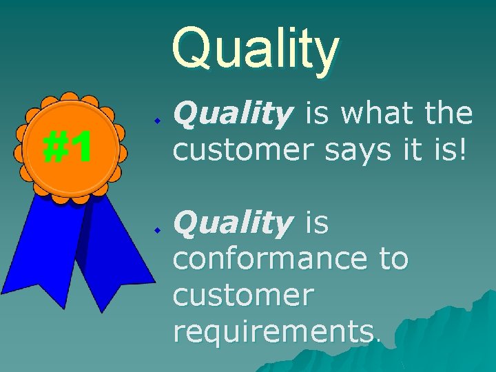 Quality #1 u u Quality is what the customer says it is! Quality is