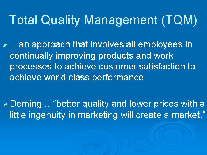 Total Quality Management (TQM) Ø …an approach that involves all employees in continually improving