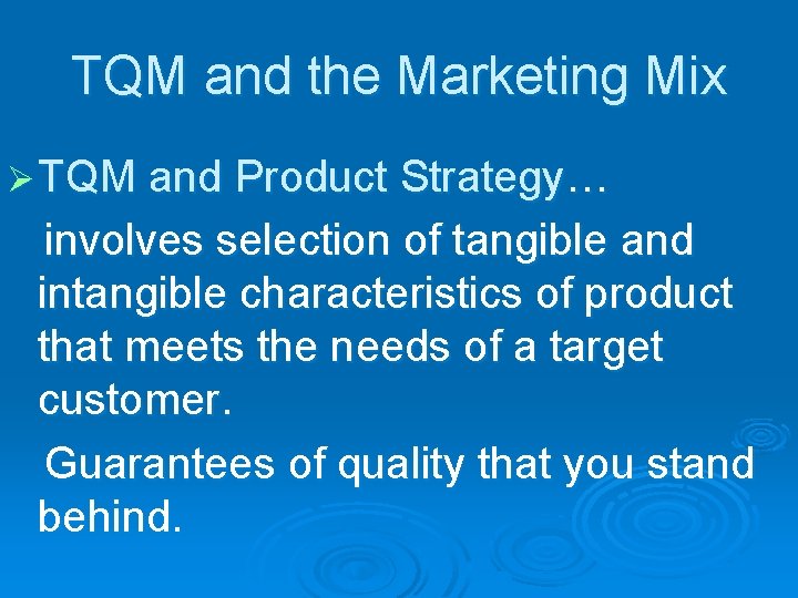 TQM and the Marketing Mix Ø TQM and Product Strategy… involves selection of tangible