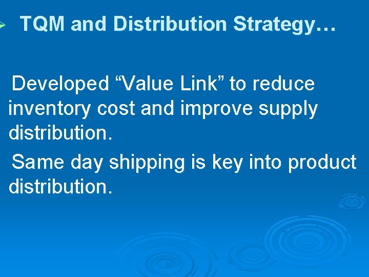 Ø TQM and Distribution Strategy… Developed “Value Link” to reduce inventory cost and improve