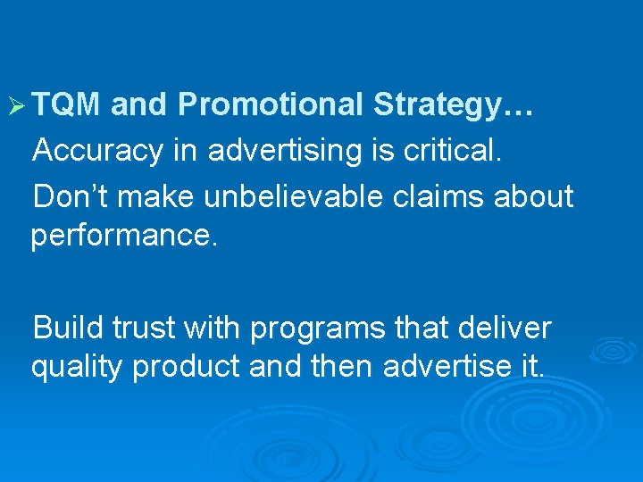 Ø TQM and Promotional Strategy… Accuracy in advertising is critical. Don’t make unbelievable claims