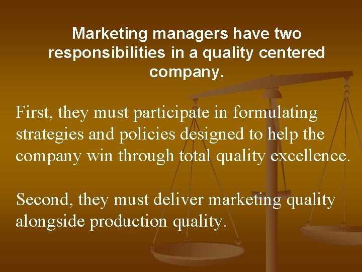 Marketing managers have two responsibilities in a quality centered company. First, they must participate