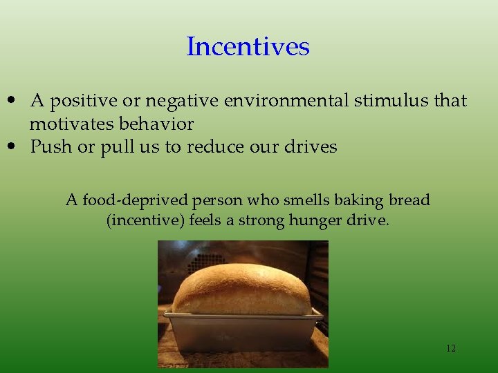 Incentives • A positive or negative environmental stimulus that motivates behavior • Push or