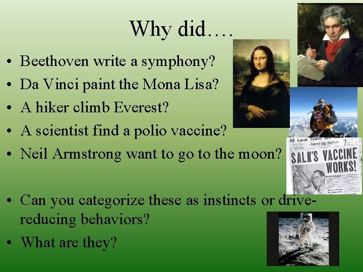 Why did…. • • • Beethoven write a symphony? Da Vinci paint the Mona