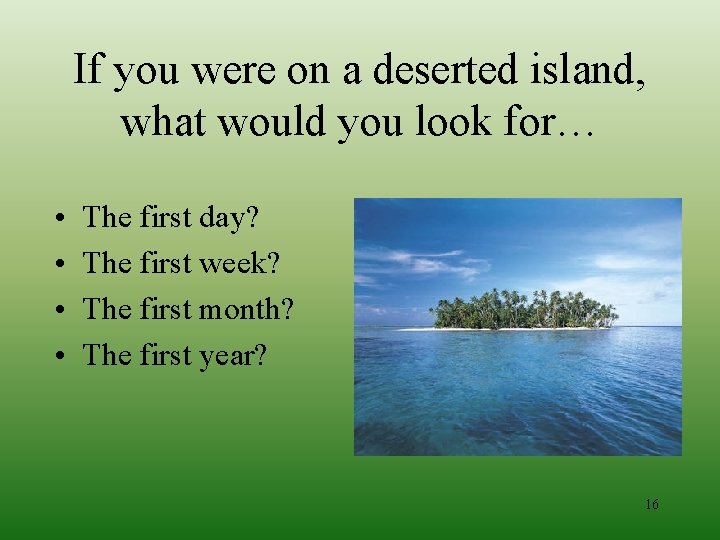 If you were on a deserted island, what would you look for… • •