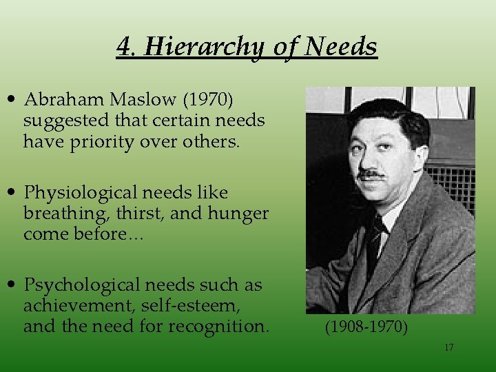 4. Hierarchy of Needs • Abraham Maslow (1970) suggested that certain needs have priority