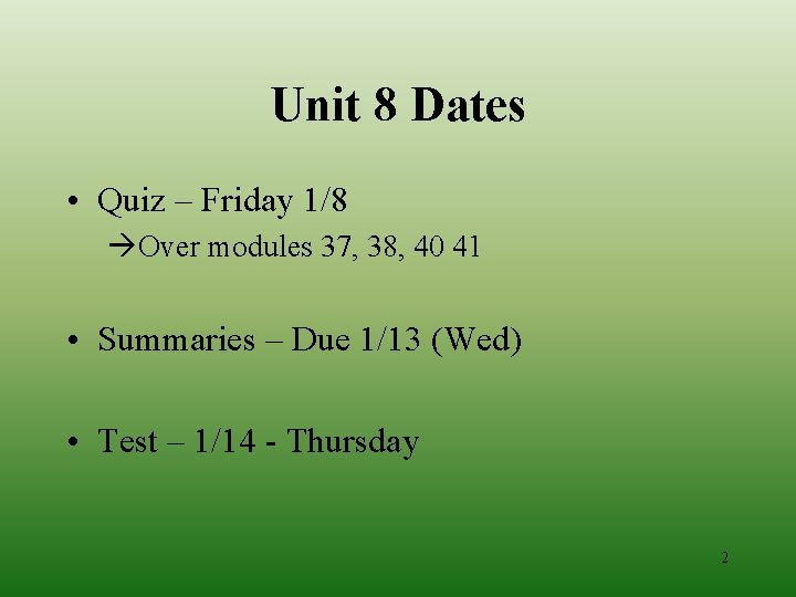 Unit 8 Dates • Quiz – Friday 1/8 àOver modules 37, 38, 40 41