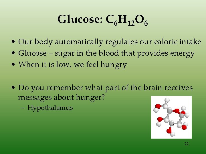 Glucose: C 6 H 12 O 6 • Our body automatically regulates our caloric