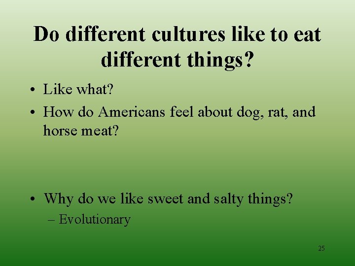 Do different cultures like to eat different things? • Like what? • How do