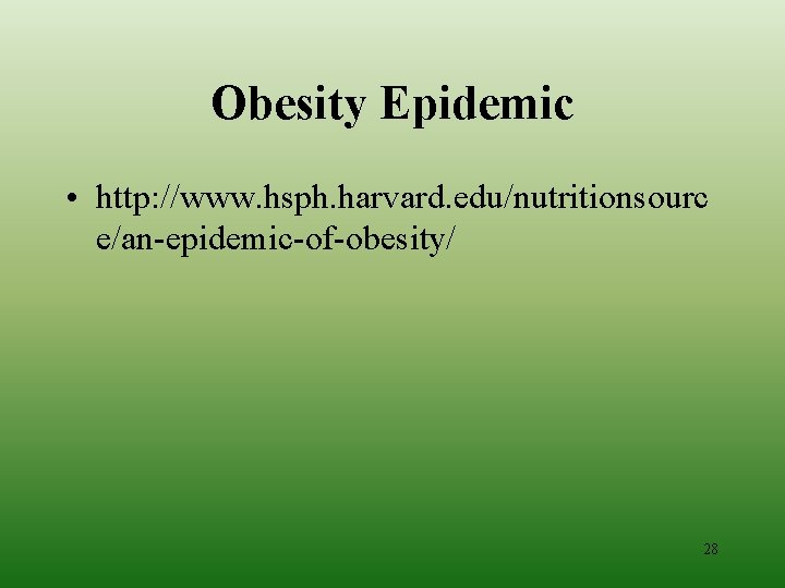 Obesity Epidemic • http: //www. hsph. harvard. edu/nutritionsourc e/an-epidemic-of-obesity/ 28 