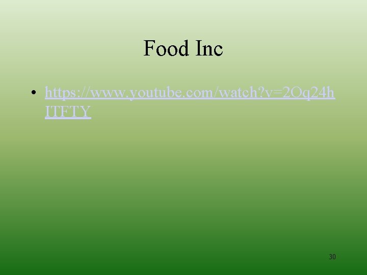 Food Inc • https: //www. youtube. com/watch? v=2 Oq 24 h ITFTY 30 
