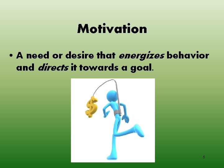 Motivation • A need or desire that energizes behavior and directs it towards a