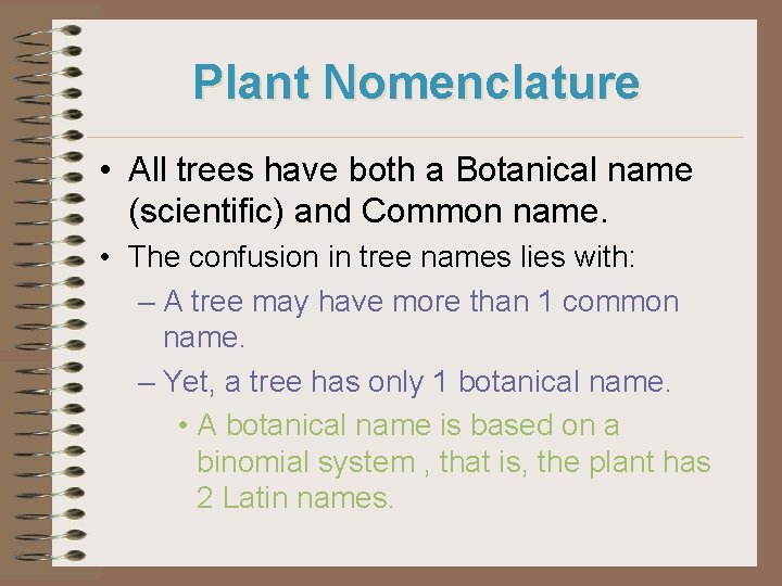 Plant Nomenclature • All trees have both a Botanical name (scientific) and Common name.