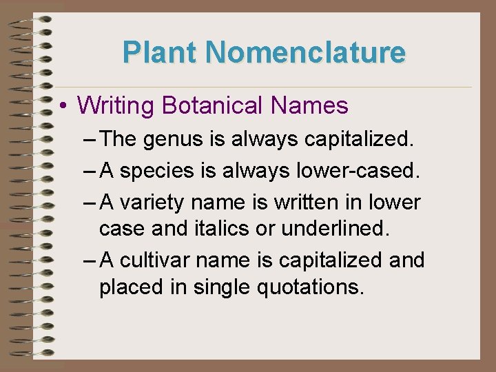 Plant Nomenclature • Writing Botanical Names – The genus is always capitalized. – A