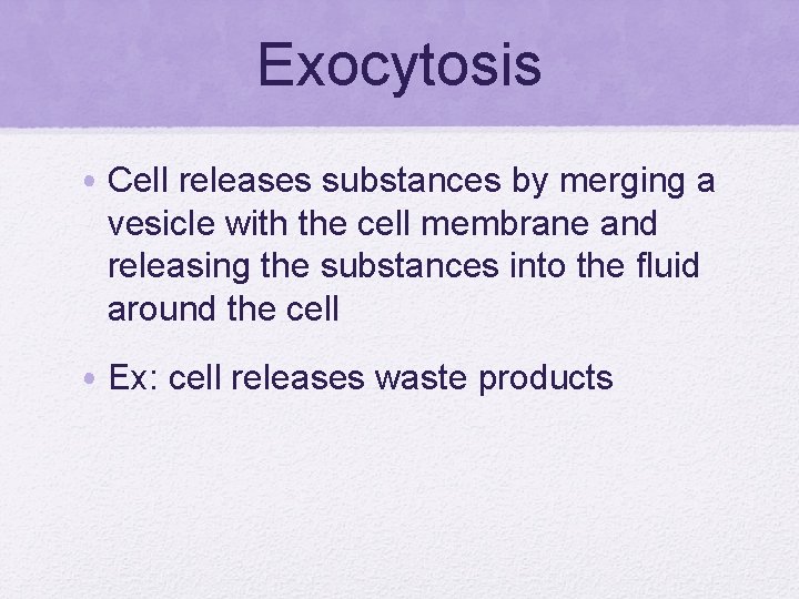 Exocytosis • Cell releases substances by merging a vesicle with the cell membrane and