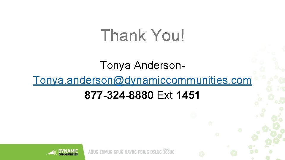 Thank You! Tonya Anderson. Tonya. anderson@dynamiccommunities. com 877 -324 -8880 Ext 1451 