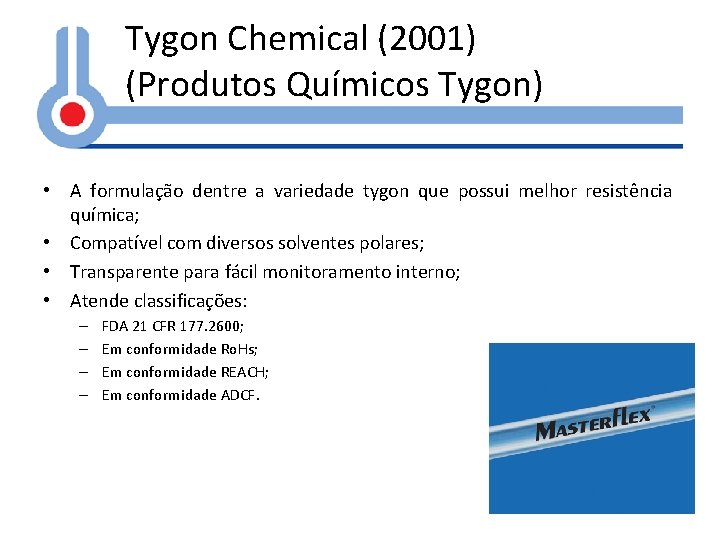 Tygon Chemical (2001) (Produtos Químicos Tygon) • A formulação dentre a variedade tygon que